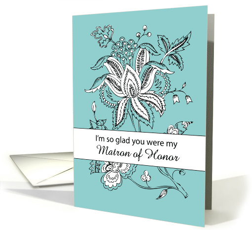 Matron of Honor Thank You with Flowers on Teal for Wedding card