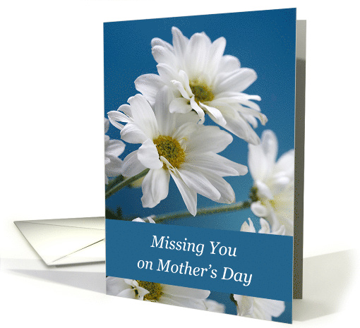 Missing You on Mothers Day with White Daisies on Blue Sky card
