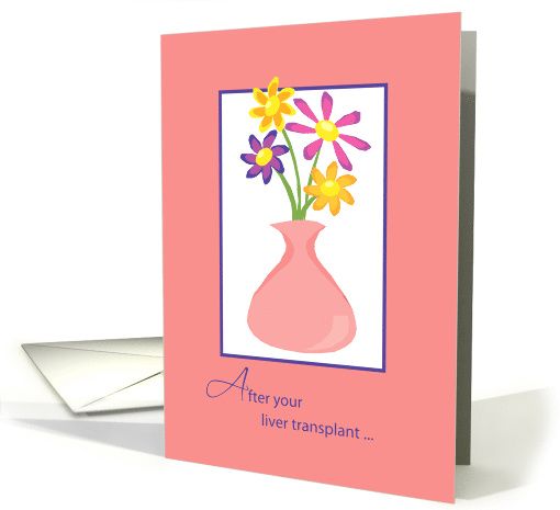 Flowers After Liver Transplant Get Well card (418272)