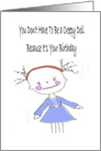 You Don’t Have To Be A Creepy Doll Because It’s Your Birthday card