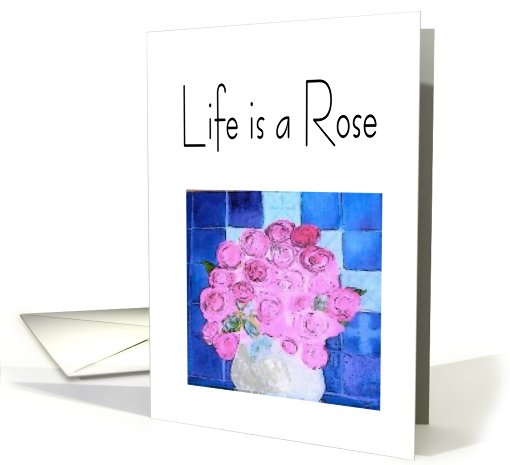 Life Is A Rose card (814120)