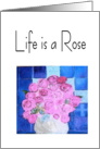 Life Is A Rose card