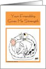Your Friendship Gives Me Strength Dog and Cats card