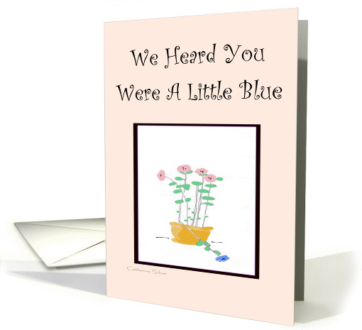 We Heard You Were A Little Blue
 card (826469)