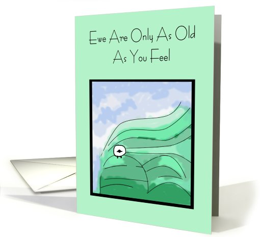 Birthday Card , Ewe Are Only As Old As You Feel card (831377)