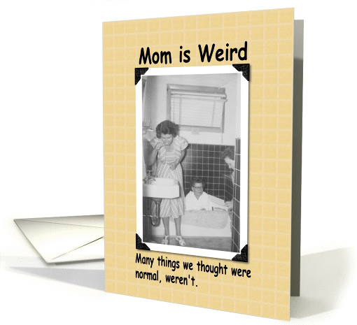 Mom is Weird card (165600)