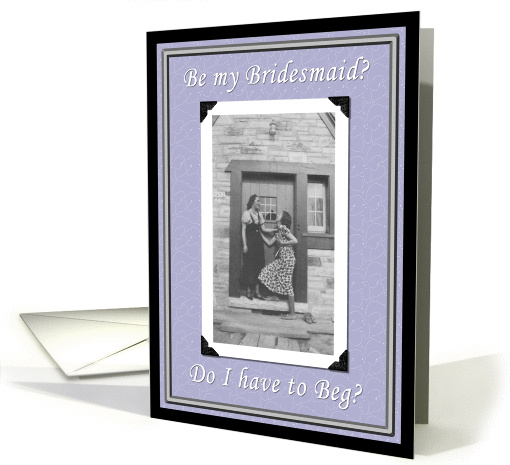 BEG for a Bridesmaid card (260863)