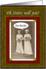 Sister be my Matron of Honor card