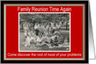 Family Reunion Time Again - FUNNY card