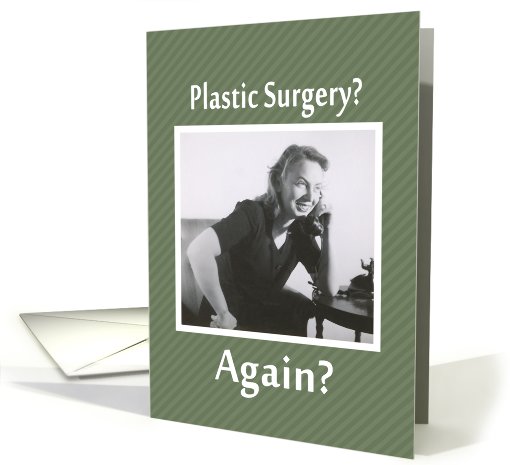 Plastic Surgery - AGAIN? card (406991)