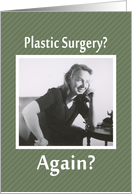 Plastic Surgery - AGAIN? card