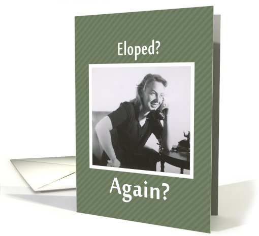 Eloped - AGAIN? card (406997)
