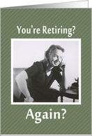 Retiring - AGAIN? card