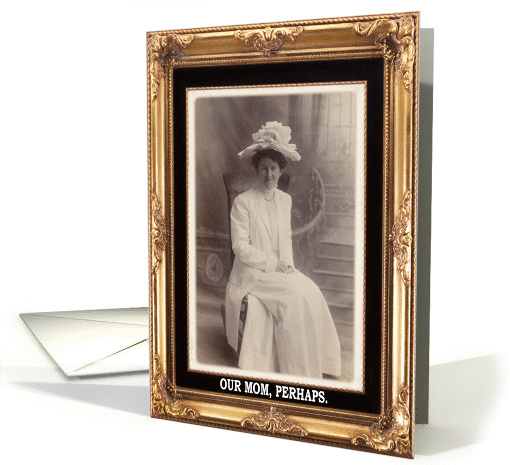 Our Mom, Perhaps card (418226)