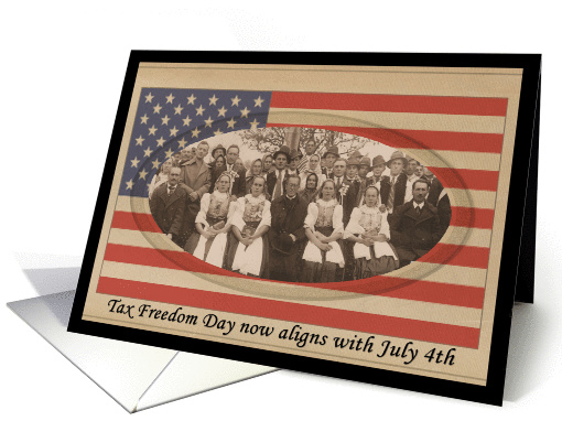 July 4th Tax Freedom Day -  FUNNY card (442791)