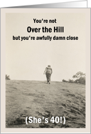 40th Over the Hill Birthday for her - humor card
