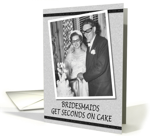 FREE CAKE - Be my Bridesmaid?- Humor Funny card (495659)