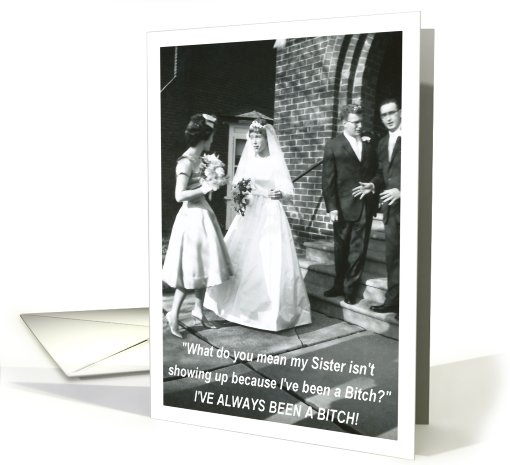 Bitchy Bride to Sister Maid of Honor card (548213)