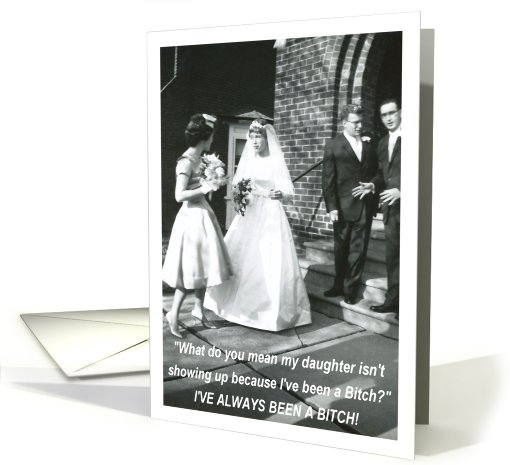 Bitchy Bride to daughter Maid of Honor card (548220)