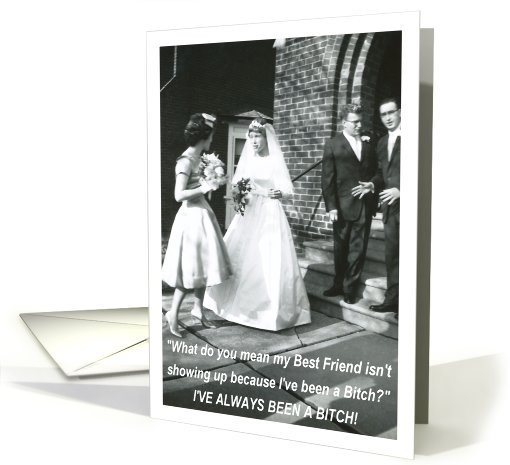 Bitchy Bride to Best Friend Bridesmaid card (548226)