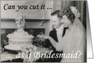 Bridesmaid - Friend - Can you cut it? card