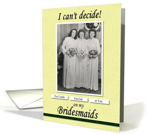 Bridesmaid Friend Can't Decide - FUNNY card (749045)