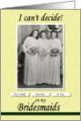 Bridesmaid Friend Can’t Decide - FUNNY card