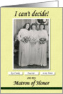 Matron of Honor Sister Can’t Decide - FUNNY card
