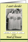 Maid of Honour Friend Can’t Decide - FUNNY card