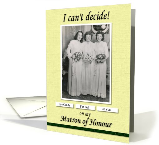 Matron of Honour Friend Can't Decide - FUNNY card (749065)