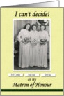 Matron of Honour Best Friend Can’t Decide - FUNNY card