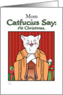 Christmas - Mom- Humor- Catfucius/Confucius Say Open Heart Gift card