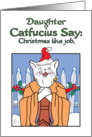 Christmas -humor daughter - Catfucius/Confucius Say Christmas like job card