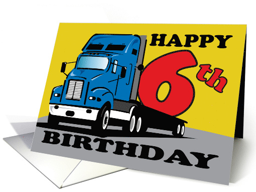 Age Specific Truck Hauling 6th Happy Birthday Greeting for Child card