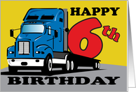 Age Specific Truck Hauling 6th Happy Birthday Greeting for Child card