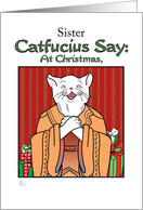 Christmas - Sister - Humor- Catfucius/Confucius Say Open Heart card