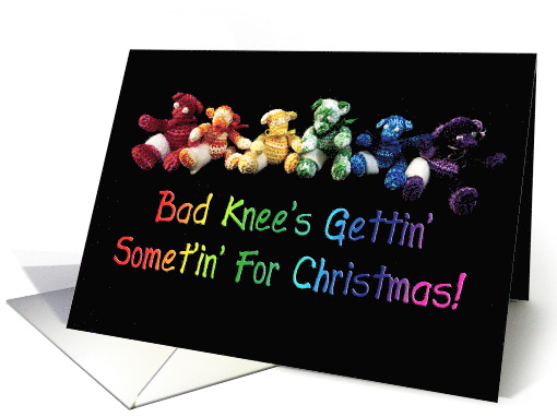 Bad Knee's Gettin' Somet'in' For Christmas! card (1593444)