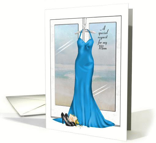 Bridesmaid request for Mom-blue gown with shoes and bouquet card