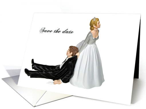 Save the Date humor - bride dragging the groom by the collar card