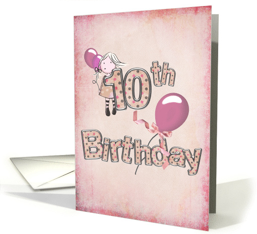 10th birthday, girl with pink balloons and polka dot text card