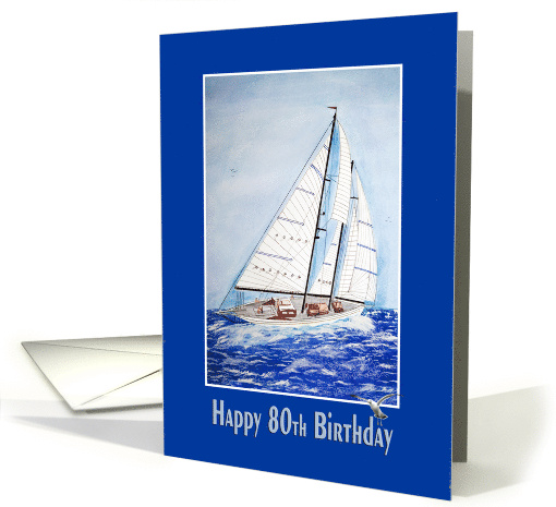 80th Birthday, Watercolor Artwork of Sailboat On High Seas card