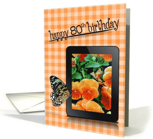 80th birthday, butterfly on electronic tablet with orange pansies card