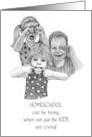 COVID Thinking of You Homeschooling Humor with Crying Kids card