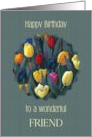 Happy Birthday to Wonderful Friend Bright Tulips Floral Art card