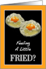 Feeling A Little Fried Painting of Fried Eggs Caregiver Encouragement card