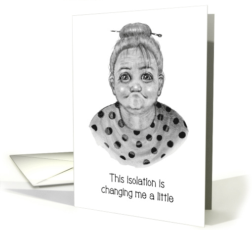 Isolation Humor Coronavirus, Frazzled Toothless Woman, I Miss You card