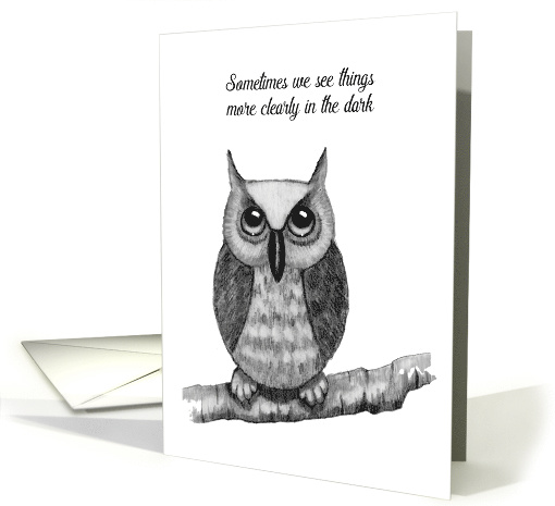 Encouragement, Owl Drawing, See Things More Clearly In The Dark card