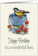 Happy Birthday To Wonderful Boss, Bird on Pail, Poppies and Daisies card