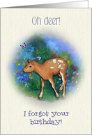 Belated Happy Birthday For Child, Fawn - Oh Deer! Forgot Your Day, Pun card