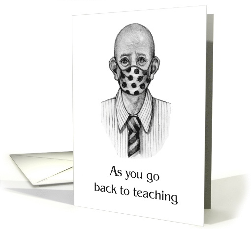 Coronavirus As You Go Back To Teaching, Man Wearing A Mask card